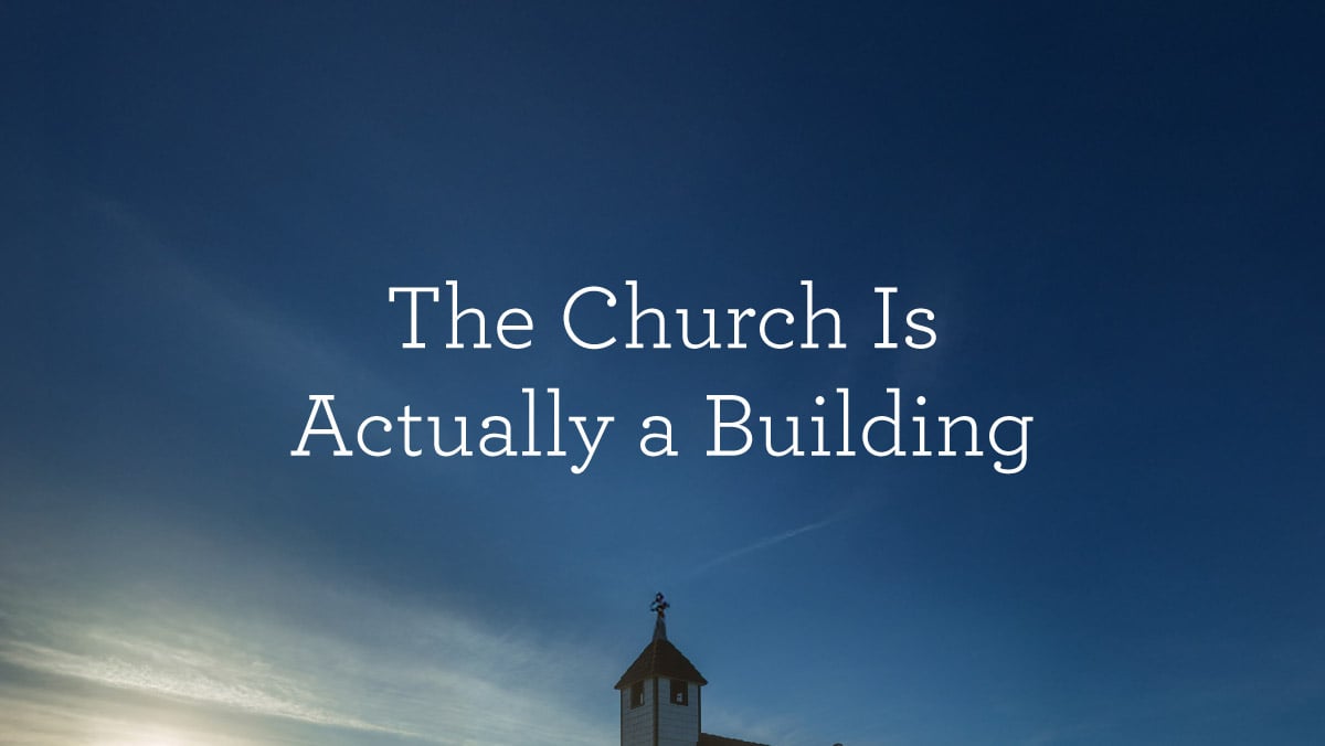 TheChurchIsActuallyABuilding_BlogHeader.jpg