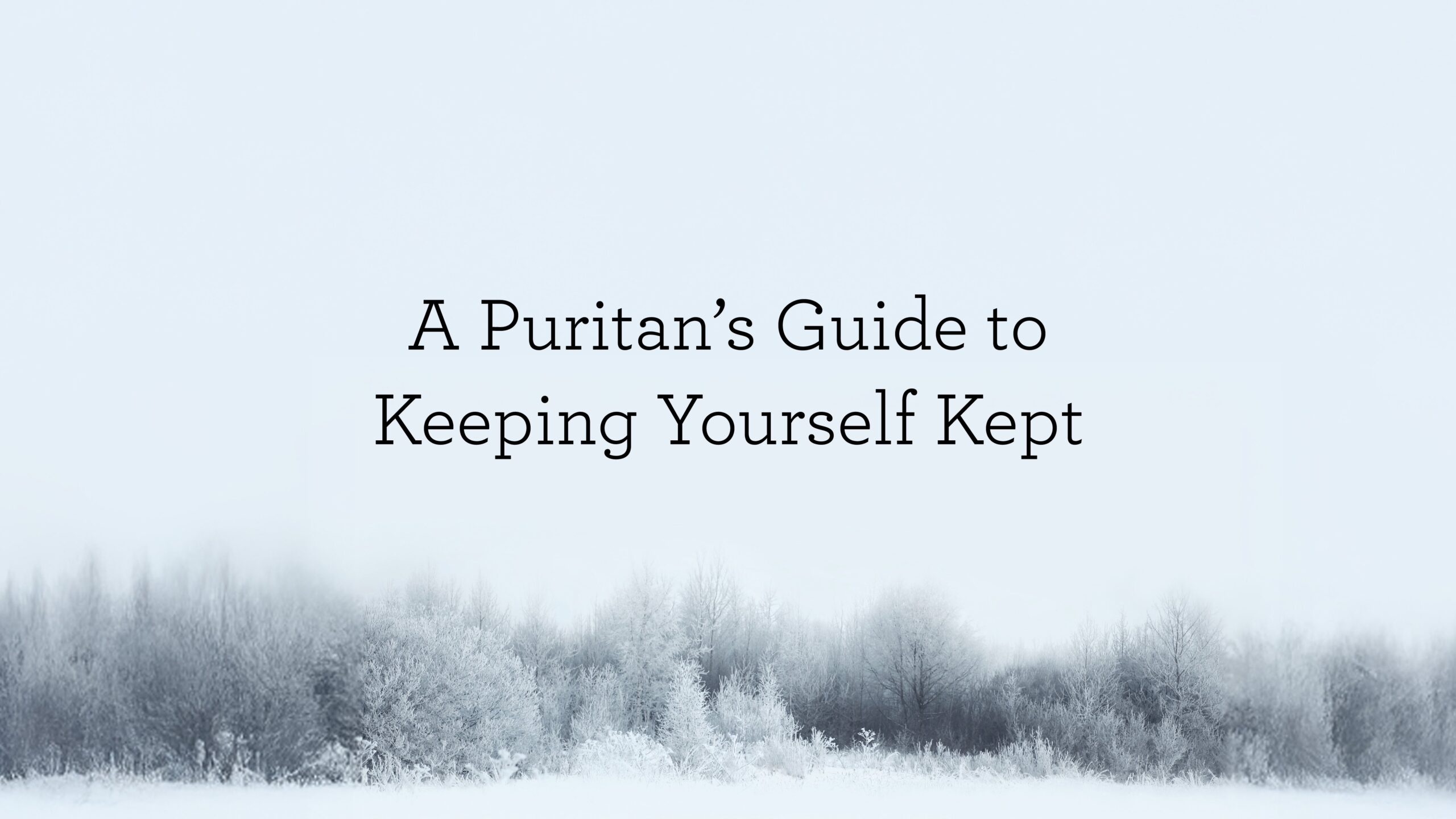 APuritansGuideToKeepingYourselfKept_BlogHeader_01.28.jpg